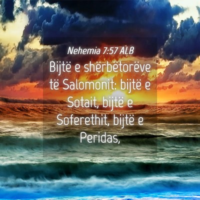 Picture 04 - Nehemia 7:57 ALB - Bijtë e shërbëtorëve të Salomonit: bijtë e - Bible Verse Picture