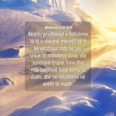 Picture 04 - Nehemia 9:37 ALB - Kështu prodhimet e bollshme të tij u shkojnë - Bible Verse Picture