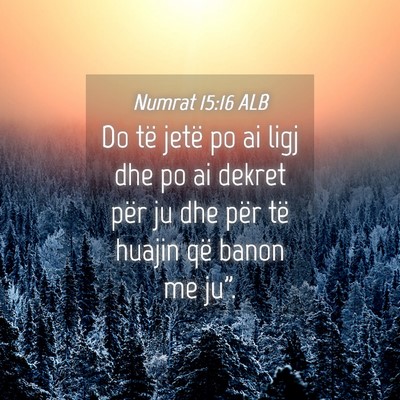 Picture 04 - Numrat 15:16 ALB - Do të jetë po ai ligj dhe po ai dekret për ju - Bible Verse Picture