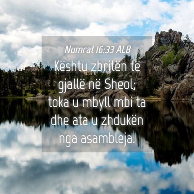 Picture 04 - Numrat 16:33 ALB - Kështu zbritën të gjallë në Sheol; toka u - Bible Verse Picture