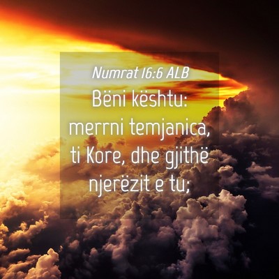 Picture 04 - Numrat 16:6 ALB - Bëni kështu: merrni temjanica, ti Kore, dhe - Bible Verse Picture
