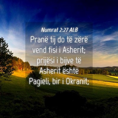 Picture 04 - Numrat 2:27 ALB - Pranë tij do të zërë vend fisi i Asherit; - Bible Verse Picture