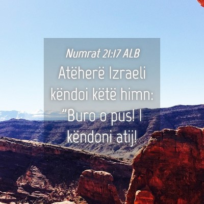 Picture 04 - Numrat 21:17 ALB - Atëherë Izraeli këndoi këtë himn: 