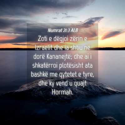 Picture 04 - Numrat 21:3 ALB - Zoti e dëgjoi zërin e Izraelit dhe ia shtiu në - Bible Verse Picture