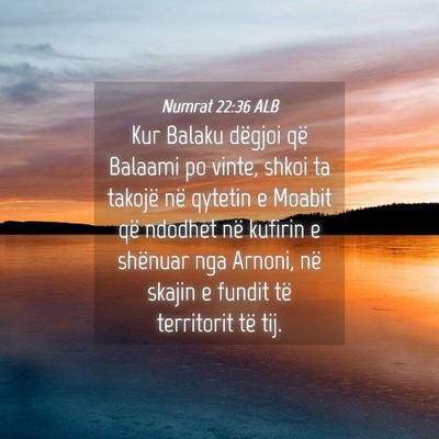 Picture 04 - Numrat 22:36 ALB - Kur Balaku dëgjoi që Balaami po vinte, shkoi ta - Bible Verse Picture