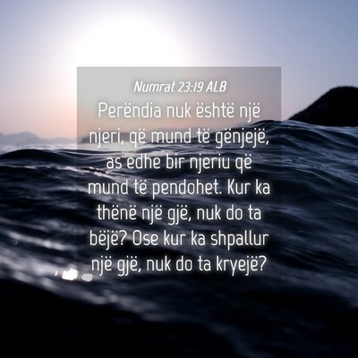 Picture 04 - Numrat 23:19 ALB - Perëndia nuk është një njeri, që mund të - Bible Verse Picture