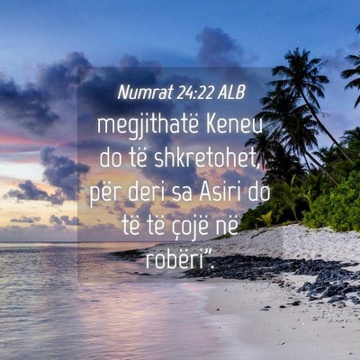 Picture 04 - Numrat 24:22 ALB - megjithatë Keneu do të shkretohet, për deri sa - Bible Verse Picture