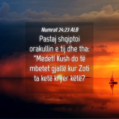 Picture 04 - Numrat 24:23 ALB - Pastaj shqiptoi orakullin e tij dhe tha: 