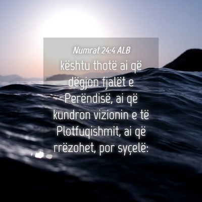 Picture 04 - Numrat 24:4 ALB - kështu thotë ai që dëgjon fjalët e - Bible Verse Picture