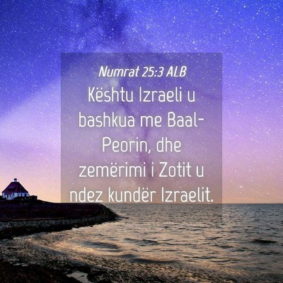 Picture 04 - Numrat 25:3 ALB - Kështu Izraeli u bashkua me Baal-Peorin, dhe - Bible Verse Picture