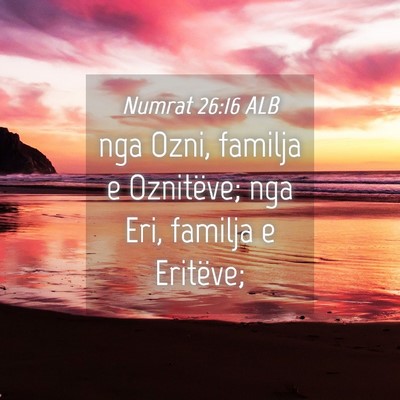 Picture 04 - Numrat 26:16 ALB - nga Ozni, familja e Oznitëve; nga Eri, familja e - Bible Verse Picture