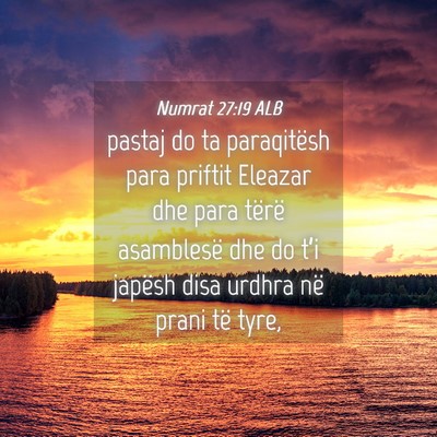 Picture 04 - Numrat 27:19 ALB - pastaj do ta paraqitësh para priftit Eleazar dhe - Bible Verse Picture
