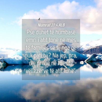 Picture 04 - Numrat 27:4 ALB - Pse duhet të humbasë emri i atit tonë në mes - Bible Verse Picture