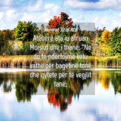Picture 04 - Numrat 32:16 ALB - Atëherë ata iu afruan Moisiut dhe i thanë: 