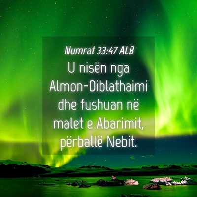 Picture 04 - Numrat 33:47 ALB - U nisën nga Almon-Diblathaimi dhe fushuan në - Bible Verse Picture