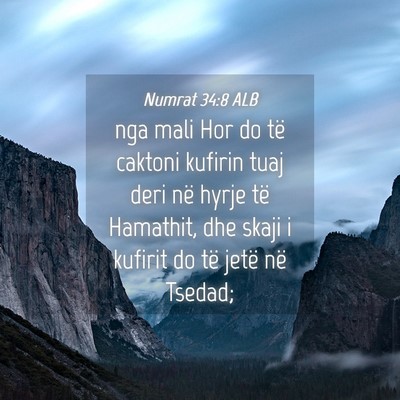 Picture 04 - Numrat 34:8 ALB - nga mali Hor do të caktoni kufirin tuaj deri në - Bible Verse Picture