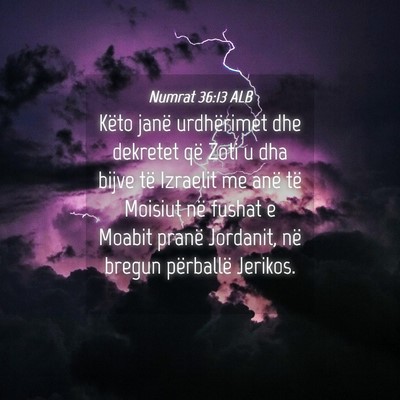 Picture 04 - Numrat 36:13 ALB - Këto janë urdhërimet dhe dekretet që Zoti u - Bible Verse Picture