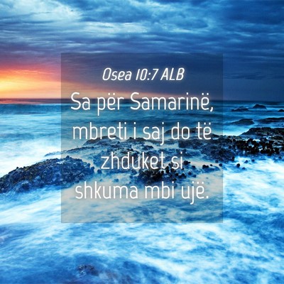 Picture 04 - Osea 10:7 ALB - Sa për Samarinë, mbreti i saj do të zhduket si - Bible Verse Picture