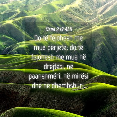 Picture 04 - Osea 2:19 ALB - Do të fejohesh me mua përjetë; do të fejohesh - Bible Verse Picture