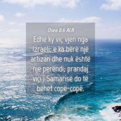Picture 04 - Osea 8:6 ALB - Edhe ky viç vjen nga Izraeli; e ka bërë një - Bible Verse Picture