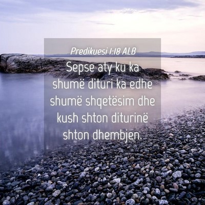 Picture 04 - Predikuesi 1:18 ALB - Sepse aty ku ka shumë dituri ka edhe shumë - Bible Verse Picture