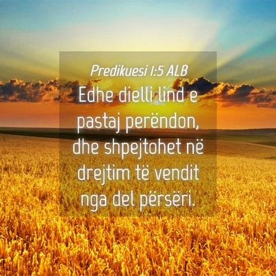 Picture 04 - Predikuesi 1:5 ALB - Edhe dielli lind e pastaj perëndon, dhe - Bible Verse Picture