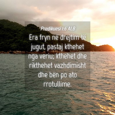 Picture 04 - Predikuesi 1:6 ALB - Era fryn në drejtim të jugut, pastaj kthehet - Bible Verse Picture