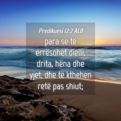 Picture 04 - Predikuesi 12:2 ALB - para se të errësohet dielli, drita, hëna dhe - Bible Verse Picture