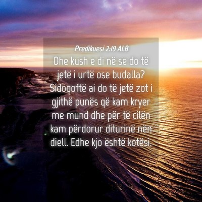 Picture 04 - Predikuesi 2:19 ALB - Dhe kush e di në se do të jetë i urtë ose - Bible Verse Picture