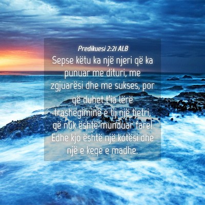 Picture 04 - Predikuesi 2:21 ALB - Sepse këtu ka një njeri që ka punuar me - Bible Verse Picture