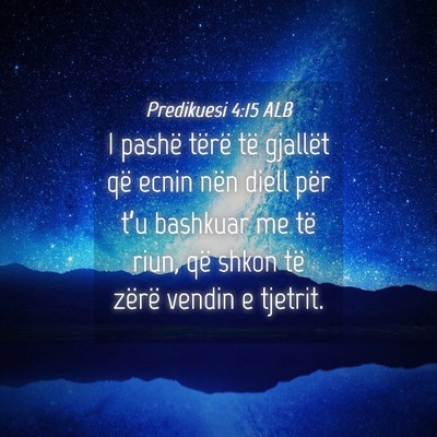 Picture 04 - Predikuesi 4:15 ALB - I pashë tërë të gjallët që ecnin nën diell - Bible Verse Picture