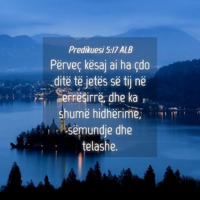 Picture 04 - Predikuesi 5:17 ALB - Përveç kësaj ai ha çdo ditë të jetës së - Bible Verse Picture