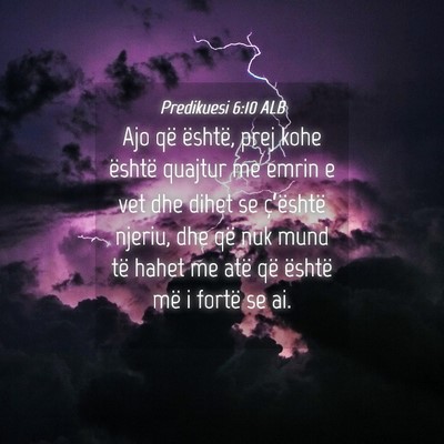 Picture 04 - Predikuesi 6:10 ALB - Ajo që është, prej kohe është quajtur me - Bible Verse Picture