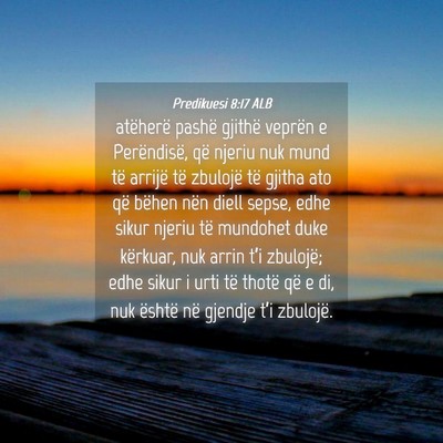 Picture 04 - Predikuesi 8:17 ALB - atëherë pashë gjithë veprën e Perëndisë, - Bible Verse Picture