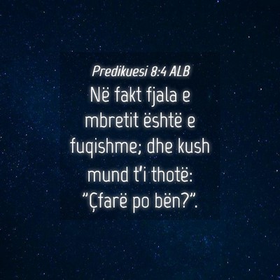 Picture 04 - Predikuesi 8:4 ALB - Në fakt fjala e mbretit është e fuqishme; dhe - Bible Verse Picture