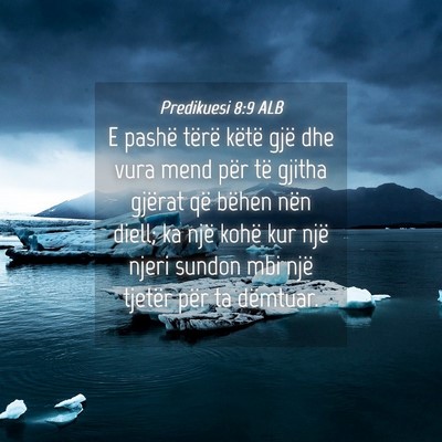Picture 04 - Predikuesi 8:9 ALB - E pashë tërë këtë gjë dhe vura mend për - Bible Verse Picture