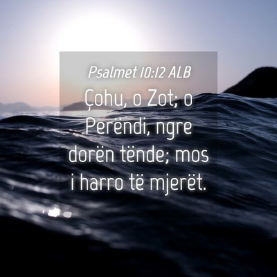 Picture 04 - Psalmet 10:12 ALB - Çohu, o Zot; o Perëndi, ngre dorën tënde; mos - Bible Verse Picture