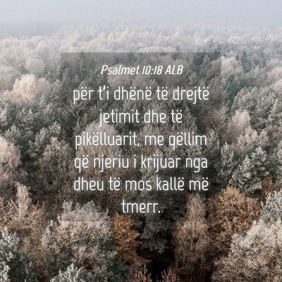 Picture 04 - Psalmet 10:18 ALB - për t’i dhënë të drejtë jetimit dhe të - Bible Verse Picture