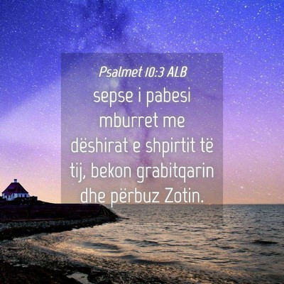 Picture 04 - Psalmet 10:3 ALB - sepse i pabesi mburret me dëshirat e shpirtit - Bible Verse Picture