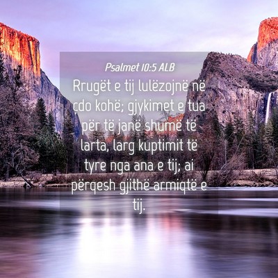 Picture 04 - Psalmet 10:5 ALB - Rrugët e tij lulëzojnë në çdo kohë; - Bible Verse Picture