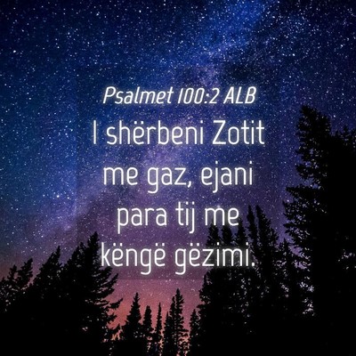 Picture 04 - Psalmet 100:2 ALB - I shërbeni Zotit me gaz, ejani para tij me - Bible Verse Picture