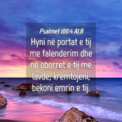 Picture 04 - Psalmet 100:4 ALB - Hyni në portat e tij me falenderim dhe në - Bible Verse Picture