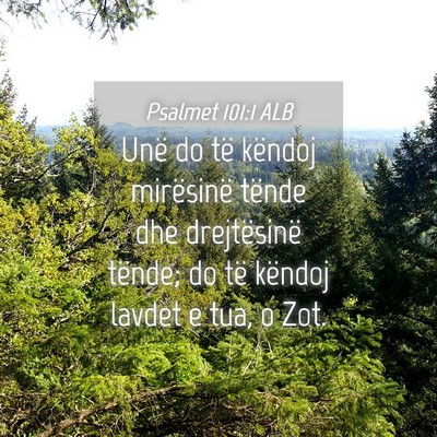 Picture 04 - Psalmet 101:1 ALB - Unë do të këndoj mirësinë tënde dhe - Bible Verse Picture