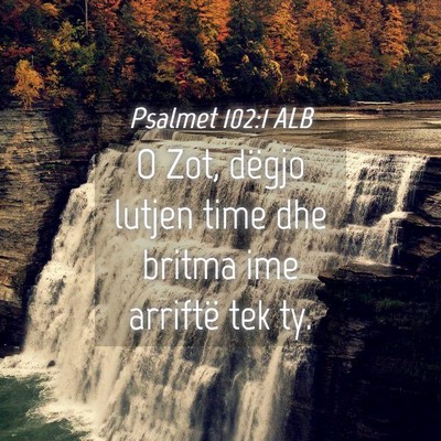 Picture 04 - Psalmet 102:1 ALB - O Zot, dëgjo lutjen time dhe britma ime arriftë - Bible Verse Picture