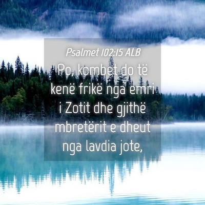 Picture 04 - Psalmet 102:15 ALB - Po, kombet do të kenë frikë nga emri i Zotit - Bible Verse Picture