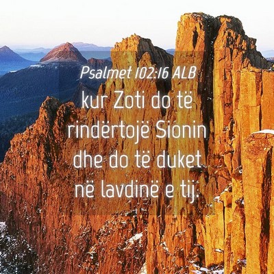 Picture 04 - Psalmet 102:16 ALB - kur Zoti do të rindërtojë Sionin dhe do të - Bible Verse Picture