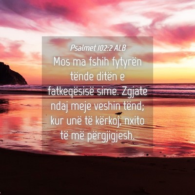 Picture 04 - Psalmet 102:2 ALB - Mos ma fshih fytyrën tënde ditën e - Bible Verse Picture