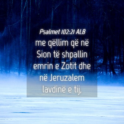 Picture 04 - Psalmet 102:21 ALB - me qëllim që në Sion të shpallin emrin e - Bible Verse Picture