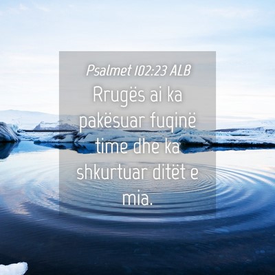 Picture 04 - Psalmet 102:23 ALB - Rrugës ai ka pakësuar fuqinë time dhe ka - Bible Verse Picture