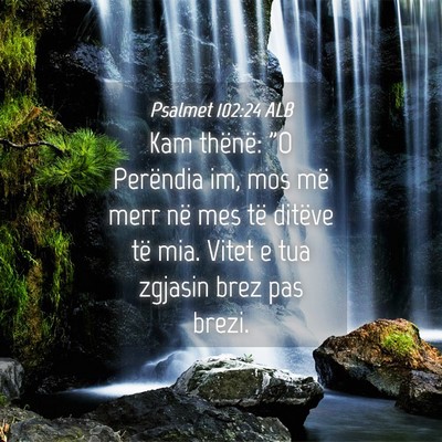 Picture 04 - Psalmet 102:24 ALB - Kam thënë: 